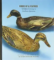 Des oiseaux de plume : Sculpture de gibier dans le sud-est de la Louisiane - Birds of a Feather: Wildfowl Carving in Southeast Louisiana