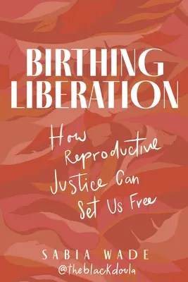 Accoucher de la libération : Comment la justice reproductive peut nous libérer - Birthing Liberation: How Reproductive Justice Can Set Us Free