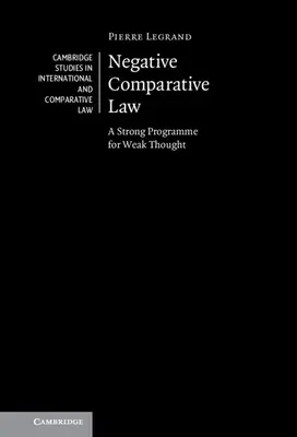 Le droit comparé négatif : Un programme fort pour une pensée faible - Negative Comparative Law: A Strong Programme for Weak Thought