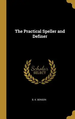 L'orthographe pratique et la définition - The Practical Speller and Definer