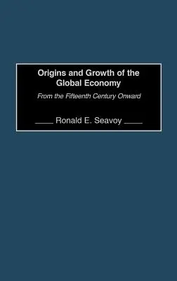 Origines et croissance de l'économie mondiale : Depuis le quinzième siècle - Origins and Growth of the Global Economy: From the Fifteenth Century Onward