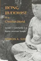 Être bouddhiste dans un monde chrétien : Genre et communauté dans un temple coréen américain - Being Buddhist in a Christian World: Gender and Community in a Korean American Temple