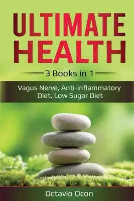 Ultimate Health : 3 livres en 1 : nerf vague, régime anti-inflammatoire, régime pauvre en sucre : 3 livres en 1 : nerf vague, régime anti-inflammatoire, - Ultimate Health: 3 Books in 1: Vagus Nerve, Anti-inflammatory Diet, Low Sugar Diet: 3 Books in 1: Vagus Nerve, Anti-inflammatory Diet,