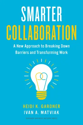 Une collaboration plus intelligente : Une nouvelle approche pour faire tomber les barrières et transformer le travail - Smarter Collaboration: A New Approach to Breaking Down Barriers and Transforming Work