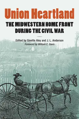 Union Heartland : Le front intérieur du Midwest pendant la guerre civile - Union Heartland: The Midwestern Home Front During the Civil War