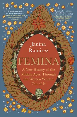 Femina : Une nouvelle histoire du Moyen-Âge, à travers les femmes qui en ont été les auteurs - Femina: A New History of the Middle Ages, Through the Women Written Out of It