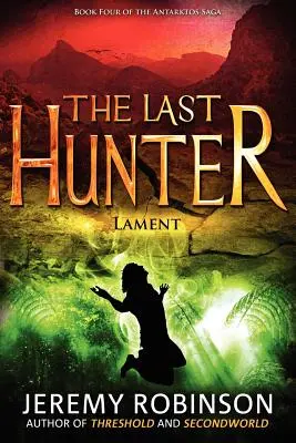 Le Dernier Chasseur - La complainte (Livre 4 de la Saga Antarktos) - The Last Hunter - Lament (Book 4 of the Antarktos Saga)