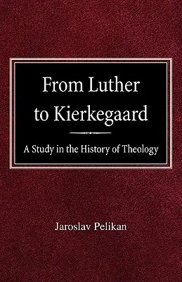 De Luther à Kierkegaard : Une étude de l'histoire de la théologie - From Luther to Kierkegaard: A Study in the History of Theology