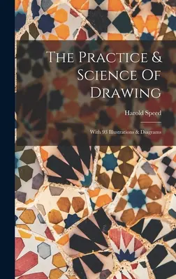 La pratique et la science du dessin : Avec 93 illustrations et diagrammes - The Practice & Science Of Drawing: With 93 Illustrations & Diagrams