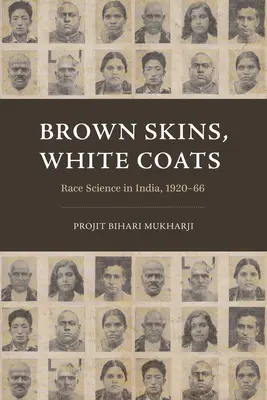 Peaux brunes, manteaux blancs : La science de la race en Inde, 1920-66 - Brown Skins, White Coats: Race Science in India, 1920-66