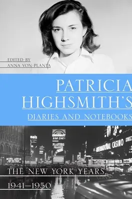 Les journaux et carnets de Patricia Highsmith : Les années new-yorkaises, 1941-1950 - Patricia Highsmith's Diaries and Notebooks: The New York Years, 1941-1950