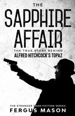 L'affaire du saphir : La véritable histoire du film Topaz d'Alfred Hitchcock - The Sapphire Affair: The True Story Behind Alfred Hitchcock's Topaz