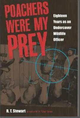 Les braconniers étaient mes proies : dix-huit ans d'infiltration des agents de protection de la nature - Poachers Were My Prey: Eighteen Years as an Undercover Wildlife Officer