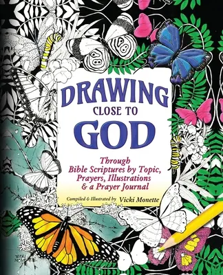 Se rapprocher de Dieu ; à travers les Écritures bibliques par sujet, des prières, des illustrations et un journal de prière - Drawing Close to God; Through Bible Scriptures by Topic, Prayers, Illustrations & a Prayer Journal