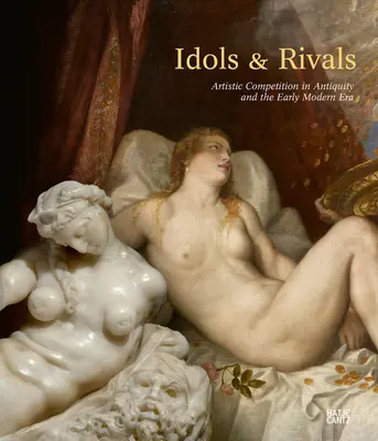 Idoles et rivaux : La concurrence artistique dans l'Antiquité et au début de l'ère moderne - Idols & Rivals: Artistic Competition in Antiquity and the Early Modern Era