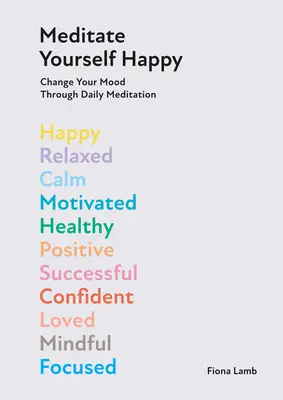 Méditez votre bonheur : Changez d'humeur avec 10 minutes de méditation quotidienne - Meditate Yourself Happy: Change Your Mood with 10 Minutes of Daily Meditation