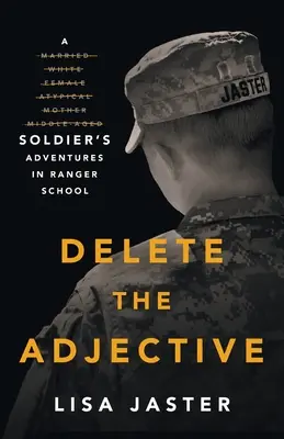 Supprimer l'adjectif : Les aventures d'un soldat à l'école des Rangers - Delete the Adjective: A Soldier's Adventures in Ranger School