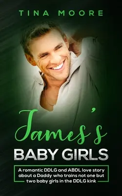 James's Baby Girls : Une histoire d'amour romantique DDLG et ABDL sur un papa qui entraîne non pas une mais deux petites filles dans le kink DDLG. - James's Baby Girls: A romantic DDLG and ABDL love story about a Daddy who trains not one but two baby girls in the DDLG kink