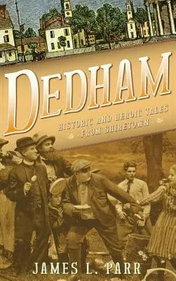 Dedham : Histoires historiques et héroïques de Shiretown - Dedham: Historic and Heroic Tales from Shiretown