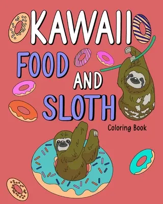 Livre de coloriage Kawaii Food et Sloth : Pages à colorier pour adultes, peinture sur les recettes des menus alimentaires, cadeaux pour les amateurs de paresseux. - Kawaii Food and Sloth Coloring Book: Adult Coloring Pages, Painting Food Menu Recipes, Gifts for Sloth Lovers