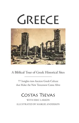 La Grèce : Une visite biblique des sites historiques grecs : 77 points de vue sur la culture grecque ancienne qui donnent vie au Nouveau Testament - Greece: A Biblical Tour of Greek Historical Sites: 77 Insights Into Ancient Greek Culture That Make the New Testament Come Alive