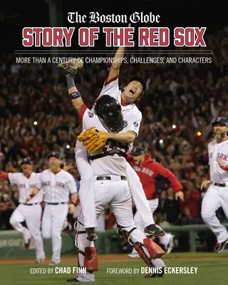 L'histoire des Red Sox selon le Boston Globe : Plus d'un siècle de championnats, de défis et de personnages - The Boston Globe Story of the Red Sox: More Than a Century of Championships, Challenges, and Characters