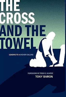 La croix et la serviette : La Croix et la serviette : vers une vocation supérieure - The Cross and the Towel: Leading to a Higher Calling