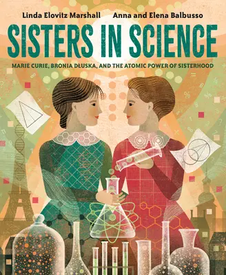 Les sœurs de la science : Marie Curie, Bronia Dluska et le pouvoir atomique de la sororité - Sisters in Science: Marie Curie, Bronia Dluska, and the Atomic Power of Sisterhood