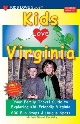 KIDS LOVE VIRGINIA, 5ème édition : Un guide de voyage organisé pour les familles à la découverte d'une Virginie accueillante pour les enfants. - KIDS LOVE VIRGINIA, 5th Edition: An Organized Family Travel Guide to Kid Friendly Virginia