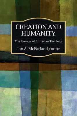 Création et humanité : Les sources de la théologie chrétienne - Creation and Humanity: The Sources of Christian Theology