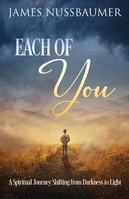 Chacun de vous : Un voyage spirituel pour passer des ténèbres à la lumière - Each of You: A Spiritual Journey Shifting from Darkness to Light