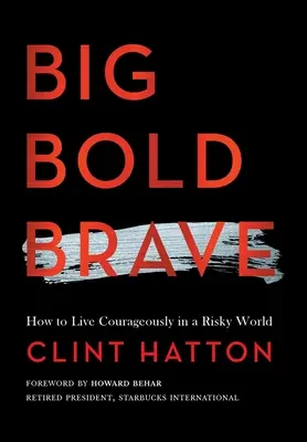 Big Bold Brave : Comment vivre courageusement dans un monde risqué - Big Bold Brave: How to Live Courageously in a Risky World