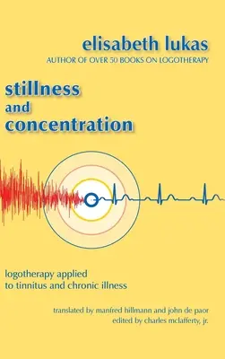 Calme et concentration : La logothérapie appliquée aux acouphènes et aux maladies chroniques - Stillness and Concentration: Logotherapy Applied to Tinnitus and Chronic Illness