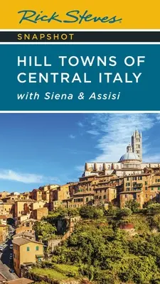 Rick Steves Snapshot Hill Towns of Central Italy : Avec Sienne et Assise - Rick Steves Snapshot Hill Towns of Central Italy: With Siena & Assisi