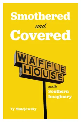 Étouffés et couverts : Waffle House et l'imaginaire du Sud - Smothered and Covered: Waffle House and the Southern Imaginary