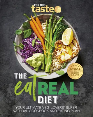 The Eat Real Diet : Votre livre de cuisine et plan d'alimentation super-naturel ultime pour les végétariens - The Eat Real Diet: Your Ultimate Veg-Lovers Super-Natural Cookbook and Eating Plan