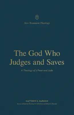 Le Dieu qui juge et sauve : Une théologie de 2 Pierre et Jude - The God Who Judges and Saves: A Theology of 2 Peter and Jude