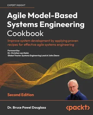 Agile Model-Based Systems Engineering Cookbook - Deuxième édition : Améliorez le développement de systèmes en appliquant des recettes éprouvées pour une ingénierie de systèmes agile efficace. - Agile Model-Based Systems Engineering Cookbook - Second Edition: Improve system development by applying proven recipes for effective agile systems eng