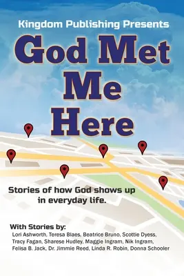 Dieu m'a rencontré ici : Histoires de la façon dont Dieu se manifeste dans la vie de tous les jours - God Met Me Here: Stories of how God shows up in everyday life