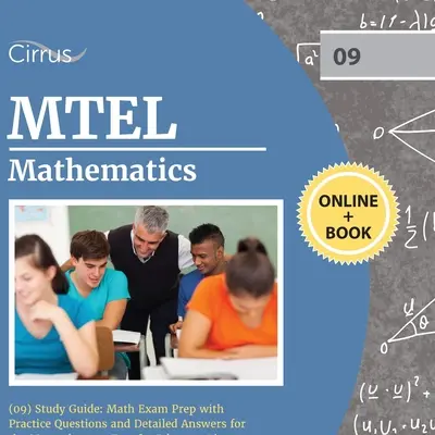 Guide d'étude du MTEL en mathématiques (09) : Préparation à l'examen de mathématiques avec des questions pratiques et des réponses détaillées pour le Massachusetts Test for Educator Licensure. - MTEL Mathematics (09) Study Guide: Math Exam Prep with Practice Questions and Detailed Answers for the Massachusetts Test for Educator Licensure