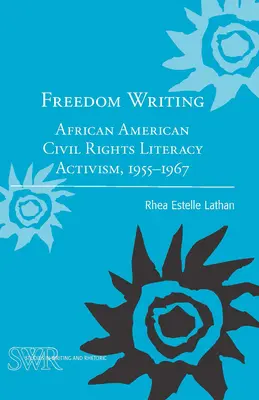 L'écriture de la liberté : L'alphabétisation militante des droits civiques des Afro-Américains, 1955-1967 - Freedom Writing: African American Civil Rights Literacy Activism, 1955-1967