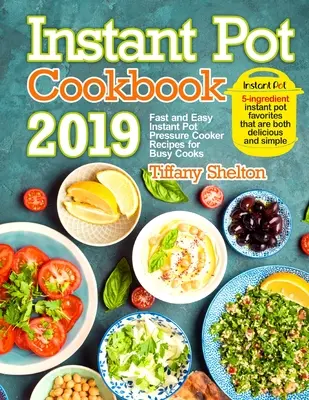 Instant Pot Cookbook 2019 : Recettes rapides et faciles à l'autocuiseur pour les cuisiniers occupés. Les recettes instantanées à 5 ingrédients qui sont à la fois délicates et faciles à préparer. - Instant Pot Cookbook 2019: Fast and Easy Instant Pot Pressure Cooker Recipes for Busy Cooks. 5-Ingredient Instant Pot Favorites That are Both Del