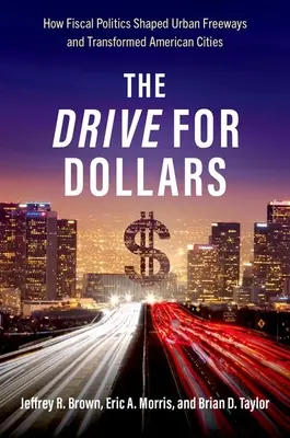 La course aux dollars : Comment la politique fiscale a façonné les autoroutes urbaines et transformé les villes américaines - The Drive for Dollars: How Fiscal Politics Shaped Urban Freeways and Transformed American Cities