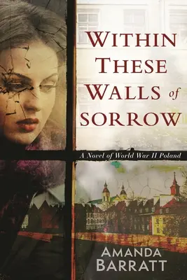 Dans ces murs de douleur : Un roman de la seconde guerre mondiale en Pologne - Within These Walls of Sorrow: A Novel of World War II Poland