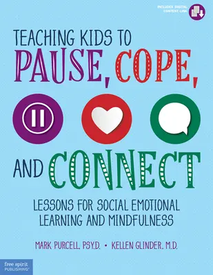 Teaching Kids to Pause, Cope, and Connect (Enseigner aux enfants à faire une pause, à faire face et à se connecter) : Leçons pour l'apprentissage socio-émotionnel et la pleine conscience - Teaching Kids to Pause, Cope, and Connect: Lessons for Social Emotional Learning and Mindfulness