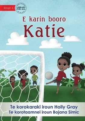 Katie Kicks a Goal - E karin booro Katie (Te Kiribati)