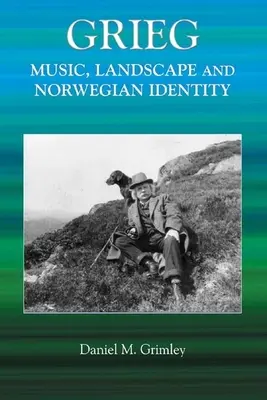 Grieg : musique, paysage et identité norvégienne - Grieg: Music, Landscape and Norwegian Identity