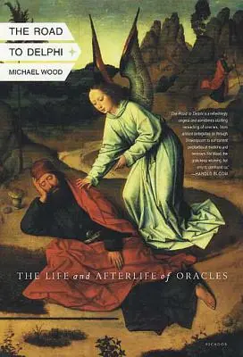 La route de Delphes : La vie et l'après-vie des oracles - The Road to Delphi: The Life and Afterlife of Oracles