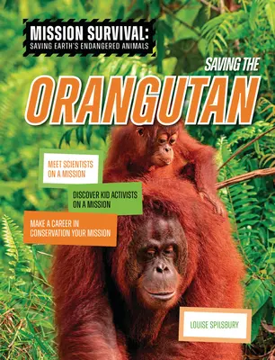 Sauver l'orang-outan : Rencontrez des scientifiques en mission, découvrez des enfants activistes en mission, faites de la conservation de la nature votre mission. - Saving the Orangutan: Meet Scientists on a Mission, Discover Kid Activists on a Mission, Make a Career in Conservation Your Mission