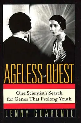 Ageless Quest : La recherche par un scientifique des gènes qui prolongent la jeunesse - Ageless Quest: One Scientist's Search for the Genes That Prolong Youth